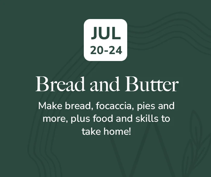 Bread and Butter, July 20 to 24: make bread, focaccia, pies and more, plus food and skills to take home.